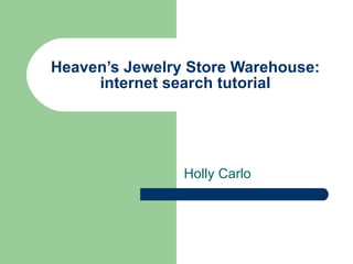 Heaven’s Jewelry Store Warehouse: internet search tutorial Holly Carlo 