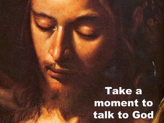 Take a moment to talk to God 
