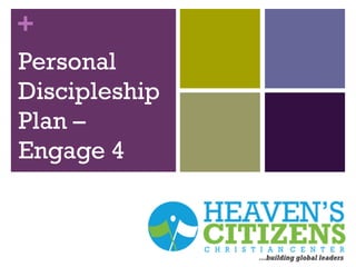 +
Personal
Discipleship
Plan –
Engage 4
 