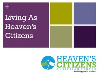 +
Living As
Heaven’s
Citizens
 