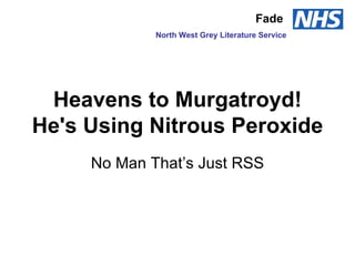 Heavens to Murgatroyd! He's Using Nitrous Peroxide No Man That’s Just RSS Fade  North West Grey Literature Service 