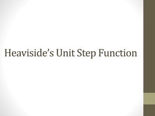 Heaviside’s Unit Step Function
 