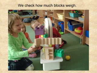 We check how much blocks weigh. 