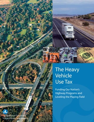 The Heavy
Vehicle
Use Tax
Funding Our Nation’s
Highway Programs and
Leveling the Playing Field
 
