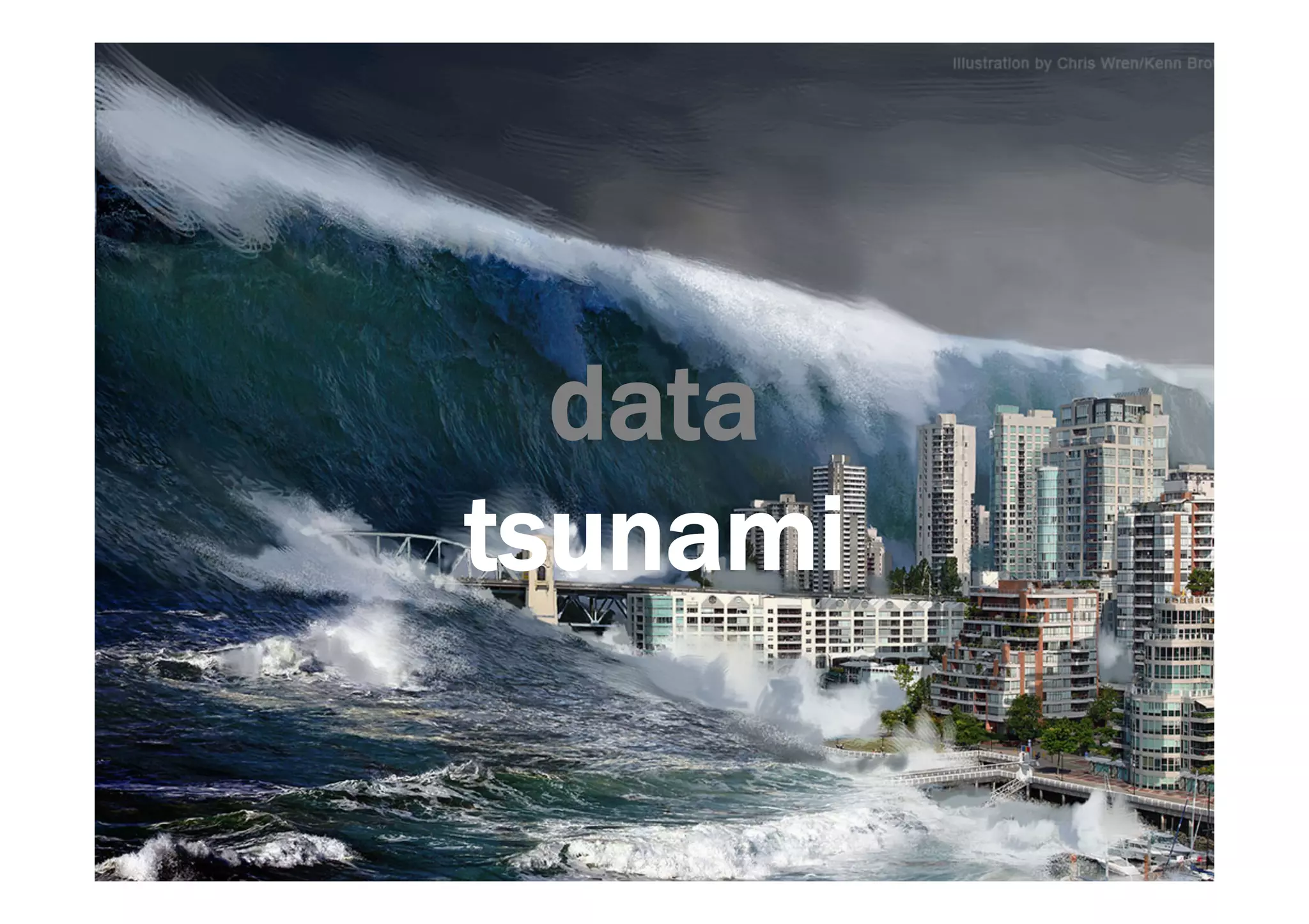 data 
tsunami 
 