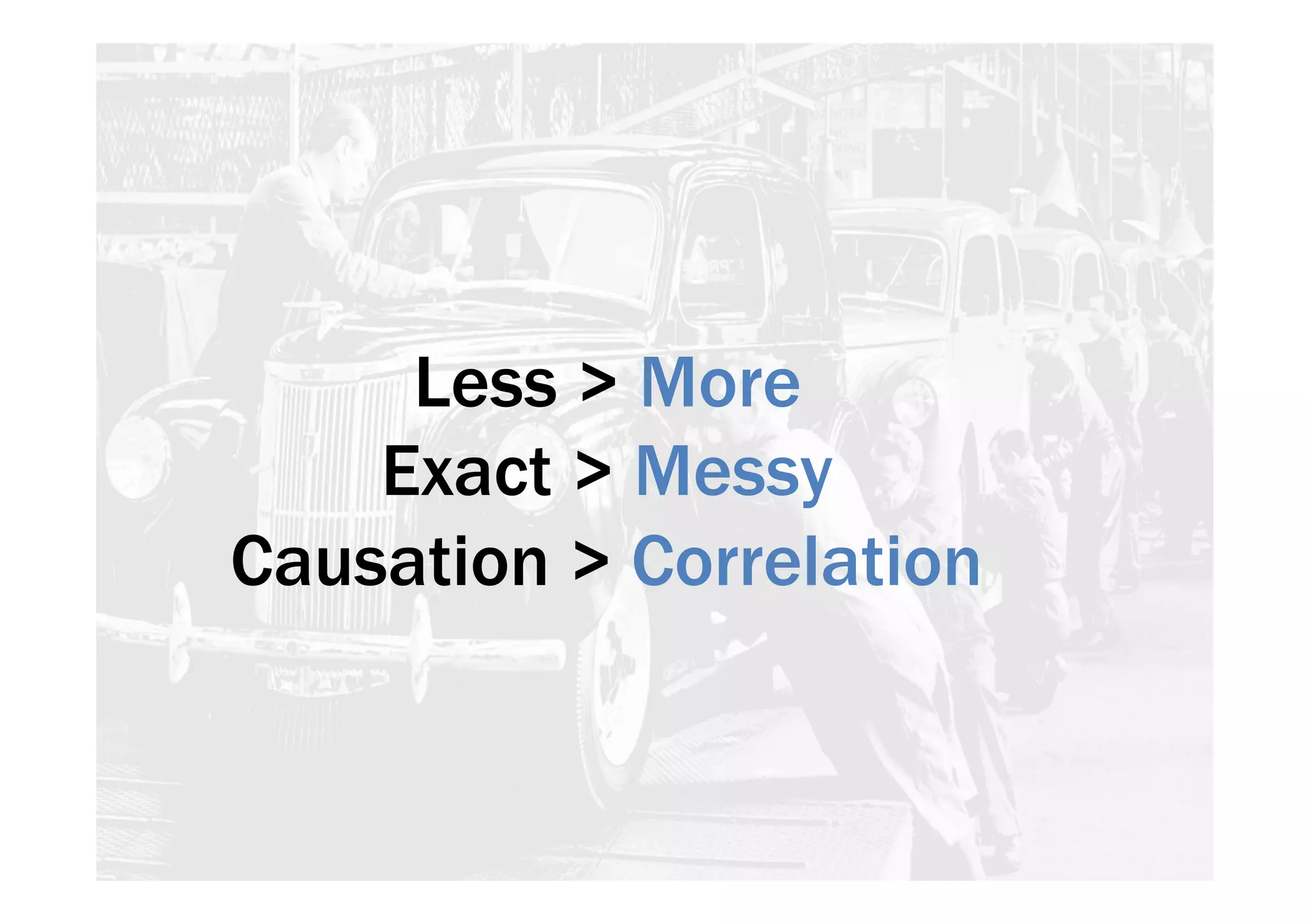 Less > More 
Exact > Messy 
Causation > Correlation 
 
