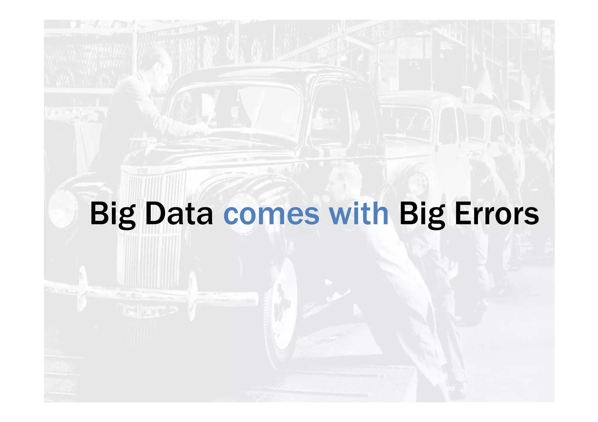Big Data comes with Big Errors 
 