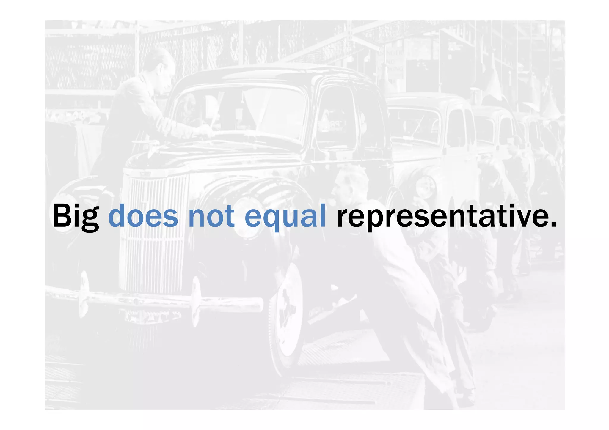 Big does not equal representative. 
 