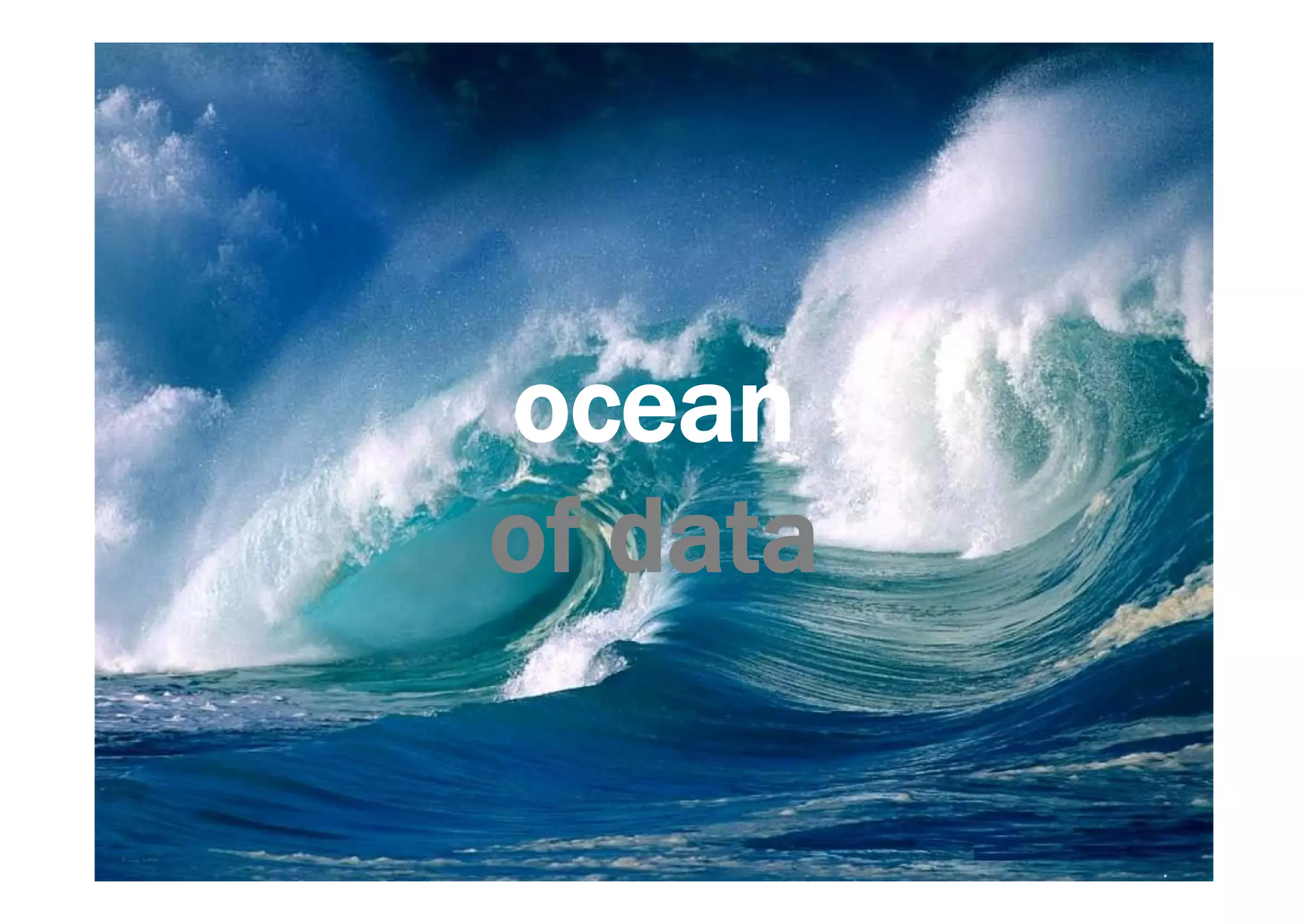 ocean 
of data 
 