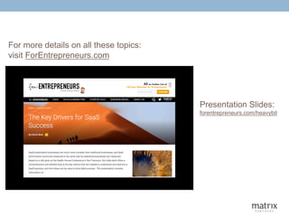 For more details on all these topics:
visit ForEntrepreneurs.com
Presentation Slides:
forentrepreneurs.com/heavybit
 