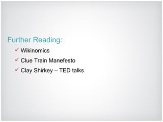 Further Reading: Wikinomics Clue Train Manefesto Clay Shirkey – TED talks 