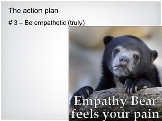 The action plan # 3 – Be empathetic (truly) 