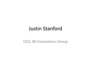 Justin Stanford CEO, 4D Innovations Group 