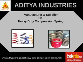 ADITYA INDUSTRIES
Manufacturer & Supplier
Of
Heavy Duty Compression Spring

www.adityasprings.net/heavy-duty-compression-spring.html

 