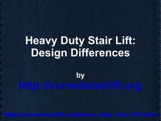 Heavy Duty Stair Lift: Design Differences by http://curvedstairlift.org 