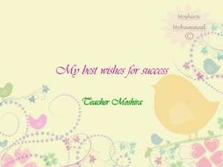My best wishes for success
Teacher Moshira
 
