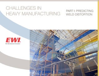 code here?
CHALLENGES IN
HEAVY MANUFACTURING
				
PART I: PREDICTING
WELD DISTORTION
 