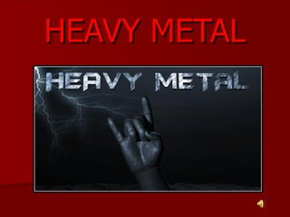 HEAVY METAL 
