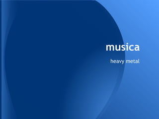 musica
heavy metal
 
