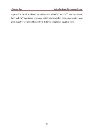 regulated in the all strains of bacteria treated with Co2+
and Cd2+.
, and they found
Co2+
and Cd2+
resistance genes are widely distributed in both gram-positive and
gram-negative isolates obtained from different samples of Egyptian soils.
 