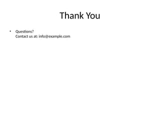 Thank You
• Questions?
Contact us at: info@example.com
 