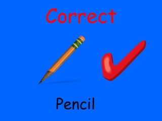 Correct
Pencil
 