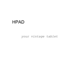 HPAD


  your vintage tablet
 