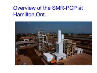 Overview of the SMR-PCP at
Hamilton,Ont.

 