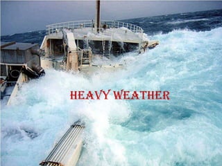 Heavy weather
 