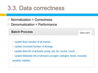 3.3. Data correctness
   Normalization = Correctness
   Denormalization = Performance
 