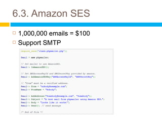 6.3. Amazon SES
   1,000,000 emails = $100
5
   Support SMTP
 