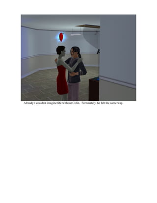 Already I couldn't imagine life without Colin. Fortunately, he felt the same way.
 