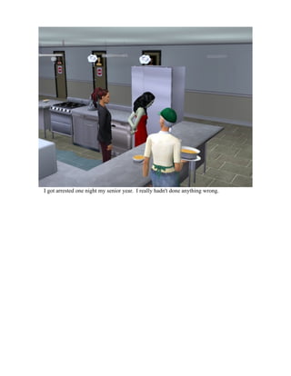 I got arrested one night my senior year. I really hadn't done anything wrong.
 