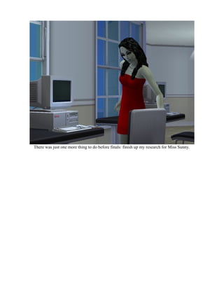 There was just one more thing to do before finals: finish up my research for Miss Sunny.
 