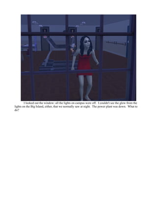 I looked out the window: all the lights on campus were off. I couldn't see the glow from the
lights on the Big Island, either, that we normally saw at night. The power plant was down. What to
do?
 