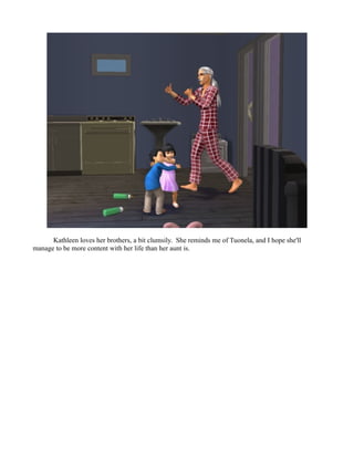 Kathleen loves her brothers, a bit clumsily. She reminds me of Tuonela, and I hope she'll
manage to be more content with her life than her aunt is.
 