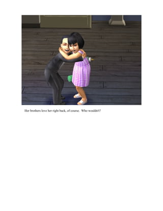 Her brothers love her right back, of course. Who wouldn't?
 