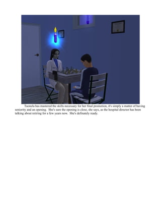 Tuonela has mastered the skills necessary for her final promotion, it's simply a matter of having
seniority and an opening. She's sure the opening is close, she says, as the hospital director has been
talking about retiring for a few years now. She's definately ready.
 