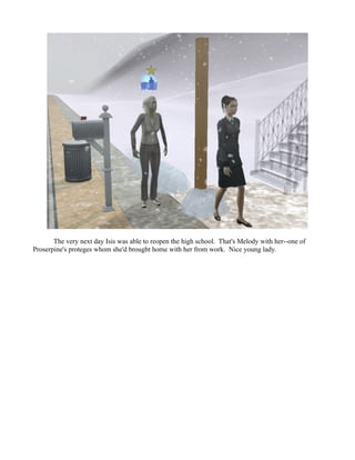 The very next day Isis was able to reopen the high school. That's Melody with her--one of
Proserpine's proteges whom she'd brought home with her from work. Nice young lady.
 