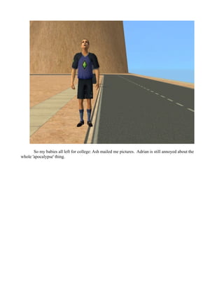 So my babies all left for college: Ash mailed me pictures. Adrian is still annoyed about the
whole 'apocalypse' thing.
 