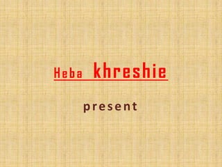 Heba    khreshie
       present
 