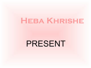 Heba Khrishe PRESENT 
