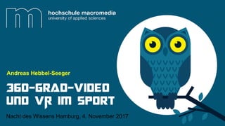360-Grad-Video
und VR im Sport
Nacht des Wissens Hamburg, 4. November 2017
Andreas Hebbel-Seeger
 