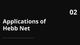 Applications of
Hebb Net
02
 