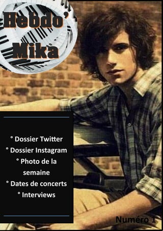 ° Dossier Twitter
° Dossier Instagram
° Photo de la
semaine
° Dates de concerts
° Interviews
Numéro 1
 
