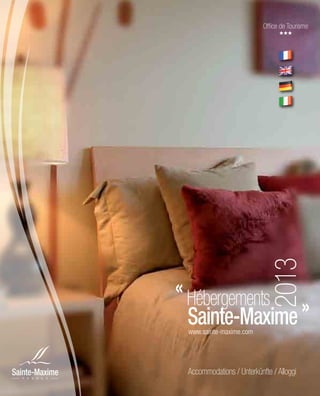 Office de Tourisme




« Hébergements               2013
  Sainte-Maxime »
 www.sainte-maxime.com




 Accommodations / Unterkünfte / Alloggi
 