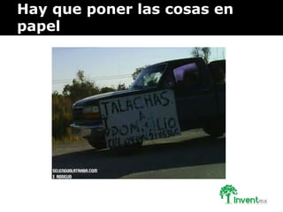 Hay que poner las cosas en
papel
 