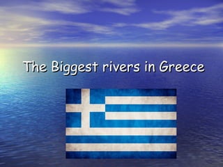 Τ he Biggest rivers in Greece 