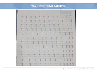 Todos os direitos reservados ao autor. Cópia não permitida.
VAV – ESCRITO NO CADERNO
 
