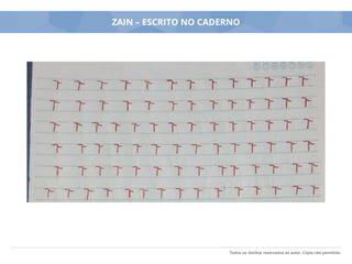 Todos os direitos reservados ao autor. Cópia não permitida.
ZAIN – ESCRITO NO CADERNO
 
